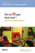 Couverture du livre « On ne lit pas tout seul ! lecture et petite enfance » de Sylvie Rayna et Olga Baudelot aux éditions Eres