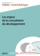 Couverture du livre « Les enjeux de la consultation de développement » de Andre Bullinger et Collectif aux éditions Eres