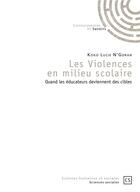 Couverture du livre « Les violences en milieu scolaire ; quand les éducateurs deviennent des cibles » de Lucie N'Goran Koko aux éditions Connaissances Et Savoirs