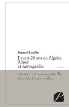 Couverture du livre « J'avais 20 ans en Algérie ; aimer et sauvegarder » de Bernard Louillet aux éditions Du Pantheon