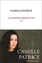 Couverture du livre « La maison squelette » de Camille Patrice aux éditions Leo Scheer