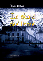 Couverture du livre « Le secret des livres » de Elodie Thibert aux éditions Benevent