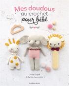 Couverture du livre « Mes doudous au crochet pour bébé » de Julia Dupe aux éditions De Saxe