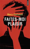 Couverture du livre « Faites-moi plaisir » de Mary Gaitskill aux éditions Points