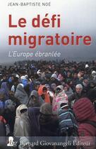 Couverture du livre « Le défi migratoire ; l'Europe ébranlée » de Jean-Baptiste Noe aux éditions Bernard Giovanangeli