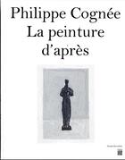 Couverture du livre « Philippe cognee - la peinture d'apres - catalogue exposition musee bourdelle 2023 » de  aux éditions Paris-musees