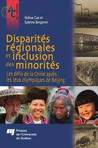 Couverture du livre « Disparités régionales et inclusion des minorités ; les défis de la Chine après les jeux olympiques de Beijing » de Cao Huhua et Sabrina Bergeron aux éditions Presses De L'universite Du Quebec