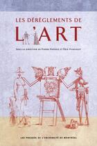 Couverture du livre « Les dereglements de l'art » de Popovic/Vigneault aux éditions Les Presses De L'universite De Montreal