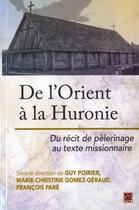 Couverture du livre « De l'Orient à la Huronie du récit de pèlerinage au texte missionnaire » de  aux éditions Presses De L'universite De Laval