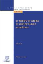 Couverture du livre « Le recours en carence en droit de l'Union européenne » de Safia Cazet aux éditions Bruylant