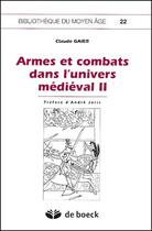 Couverture du livre « Armes et combats dans l'univers médiéval Tome 2 » de Claude Gaier aux éditions De Boeck Superieur