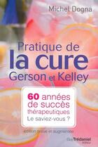 Couverture du livre « Pratique de la cure Gerson et Kelley » de Michel Dogna aux éditions Tredaniel