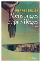 Couverture du livre « Mensonges et privilèges » de Pierre Serisier aux éditions Editions De L'aube