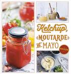 Couverture du livre « Ketchup, moutarde et mayo maison » de Bettina Snowdon aux éditions Artemis