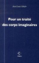 Couverture du livre « Pour un traité des corps imaginaires » de Jean Louis Schefer aux éditions P.o.l