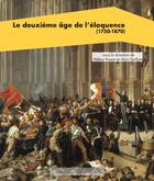 Couverture du livre « Le deuxième âge de l'éloquence (1750-1870) » de Alain Vaillant et Helene Parent aux éditions Pu De Paris Nanterre