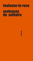 Couverture du livre « Sentences de solitaire » de Toulouse La Rose aux éditions Sens Et Tonka