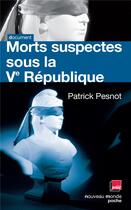 Couverture du livre « Morts suspectes sous la Ve République » de Patrick Pesnot aux éditions Nouveau Monde