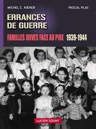 Couverture du livre « Errances de guerre ; familles juives face au pire » de Kiener M C. aux éditions Lucien Souny