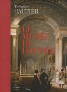 Couverture du livre « Le musée du Louvre » de Theophile Gautier aux éditions Citadelles & Mazenod