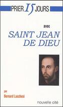 Couverture du livre « Prier 15 jours avec... : Saint Jean de Dieu » de Bernard Lucchesi aux éditions Nouvelle Cite