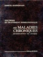 Couverture du livre « Des maladies chroniques ; doctrine et traitement homéopathique (2e édition) » de Samuel Hahnemann aux éditions Boiron
