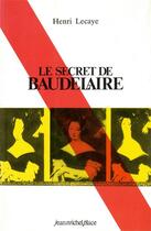Couverture du livre « Le secret de Baudelaire » de Le Caye Henri aux éditions Nouvelles Editions Place
