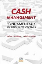 Couverture du livre « Cash management ; fondamenteux, solutions perspectives (2e édition) » de Jerome Cavaliero et Frederic Poizat aux éditions Revue Banque