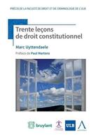 Couverture du livre « Trente leçons de droit constitutionnel (2e édition) » de Marc Uyttendaele aux éditions Anthemis