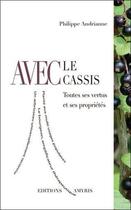 Couverture du livre « Avec le cassis ; toutes ses vertus et ses propriétés » de Philippe Andrianne aux éditions Amyris