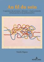 Couverture du livre « Au fil du soin : L'expérience des personnes « démentes » vivant au domicile de leurs proches et des... » de Natalie Rigaux aux éditions P.i.e. Peter Lang