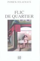 Couverture du livre « Flic de quartier ancienne edition » de Patrick Delachaux aux éditions Zoe