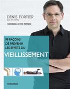 Couverture du livre « 99 façons de prévenir les effets du vieillissement » de Denis Fortier aux éditions Trecarre