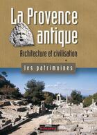 Couverture du livre « La Provence antique ; architecture et civilisation » de Herve Aliquot aux éditions Le Dauphine Libere