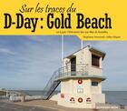 Couverture du livre « Sur les traces du D-Day ; Gold Beach » de Stephane Simonnet aux éditions Schneider Text