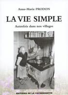 Couverture du livre « La Vie Simple Autrefois Dans Nos Villages » de Anne-Marie Prodon aux éditions Catherinette