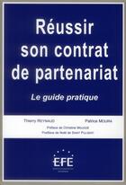 Couverture du livre « Réussir son contrat de partenariat ; le guide pratique » de Thierry Reynaud et Patrice Moura aux éditions Efe