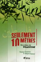 Couverture du livre « Seulement 10 mètres ; nouvelles de Palestine » de Nassar Ibrahim et Majed Nassar aux éditions Cnt - Rp