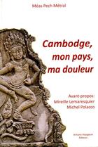 Couverture du livre « Cambodge, mon pays, ma douleur » de Meas Pech-Metral aux éditions Artisans Voyageurs