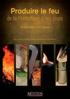 Couverture du livre « Produire le feu, de la préhistoire a nos jours ; en hommage à Paul Boutié » de  aux éditions Memoires Millenaires