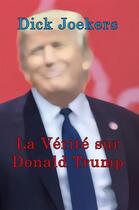 Couverture du livre « La vérité sur Donald Trump » de Dick Joekers aux éditions Helice Helas