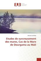 Couverture du livre « Etudes de surcreusement des mares, cas de la mare de dourgama au mali » de Moussa Coulibaly aux éditions Editions Universitaires Europeennes