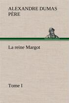 Couverture du livre « La reine margot - tome i - la reine margot tome i » de Dumas Pere Alexandre aux éditions Tredition