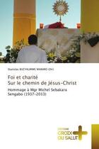 Couverture du livre « Foi et charite sur le chemin de jesus-christ - hommage a mgr michel sebakara sengabo (1937-2013) » de Bucyalimwe Mararo (D aux éditions Croix Du Salut