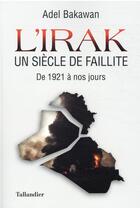 Couverture du livre « L'Irak, un siècle de faillite » de Adel Bakawan aux éditions Tallandier