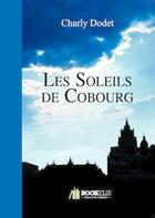 Couverture du livre « Les soleils de Cobourg » de Charly Dodet aux éditions Bookelis