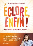 Couverture du livre « Éclore, enfin ! manifeste des femmes indociles » de Marie-Laurence Cattoire aux éditions Leduc