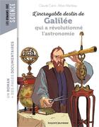 Couverture du livre « L'incroyable destin de Galilée qui a révolutionné l'astronomie » de Claude Carre et Alban Marilleau aux éditions Bayard Jeunesse