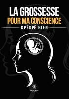 Couverture du livre « La grossesse pour ma conscience » de Kpekpe Hien aux éditions Le Lys Bleu