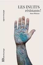 Couverture du livre « Les Inuits résistants ! » de Anne Pelouas aux éditions Ateliers Henry Dougier